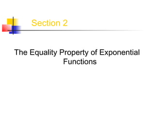 The Equality Property of Exponential
Functions
Section 2
 
