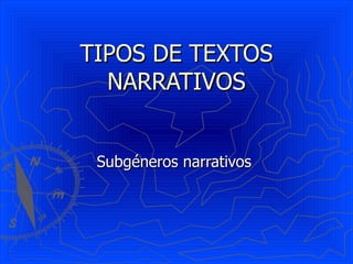 TIPOS DE TEXTOS NARRATIVOS Subgéneros narrativos  