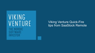 Viking Venture Quick-Fire
tips from SaaStock Remote
 