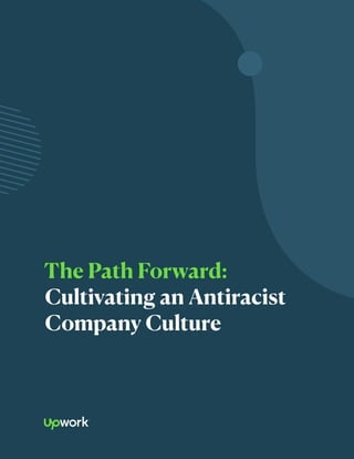 The Path Forward:
Cultivating an Antiracist
Company Culture
 