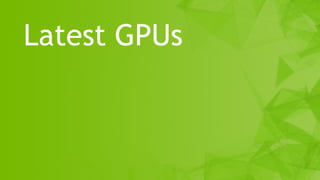 16
Latest GPUs
 