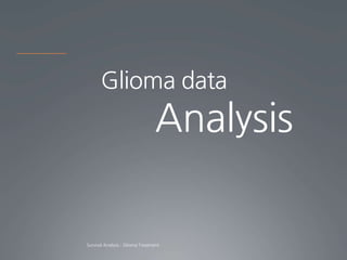 Glioma data
    Analysis
 