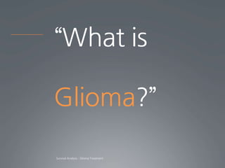 “What is

Glioma?”
 