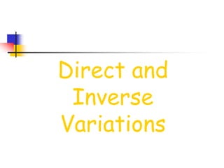 Direct and
Inverse
Variations
 