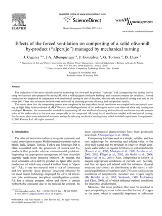 Waste Management 26 (2006) 1377–1383
                                                                                                                    www.elsevier.com/locate/wasman




     Eﬀects of the forced ventilation on composting of a solid olive-mill
          by-product (‘‘alperujo’’) managed by mechanical turning
                                a,*
               J. Cegarra           , J.A. Alburquerque a, J. Gonzalvez a, G. Tortosa a, D. Chaw
                                                                  ´                                                                  b

          a
              Department of Soil and Water Conservation and Organic Waste Management, Centro de Edafologıa y Biologıa Aplicada del Segura,
                                                                                                              ´      ´
                                                   CSIC, P.O. Box 164, 30100 Espinardo, Murcia, Spain
                                      b
                                        Visitor Scientist, Olds College, Composting Technology Centre, Alta., Canada

                                                            Accepted 18 November 2005
                                                           Available online 19 January 2006




Abstract

    The evaluation of the most suitable aeration technology for olive-mill by-product ‘‘alperujo’’ (AL) composting was carried out by
using two identical piles prepared by mixing AL with a bulking agent (fresh cow bedding) and a mature compost (as inoculant). Forced
ventilation was employed in conjunction with mechanical turning in one of the piles, whereas only mechanical turning was used in the
other pile. These two treatment methods were evaluated by assessing process eﬃciency and end-product quality.
    The results show that the composting process was completed in less time when forced ventilation was coupled with mechanical turn-
ing. A slight delay in the evolution of pH, C/N ratio, and biodegradation of fats and organic matter was observed when only turning was
employed. However, the recommended method for composting AL was mechanical turning without forced ventilation since the compo-
sition of the end-product in this case was comparable to the composted AL using forced ventilation coupled with mechanical turning.
Furthermore, there were substantial economic savings by selecting mechanical turning alone, which included capital costs for equipment.
Ó 2005 Elsevier Ltd. All rights reserved.




1. Introduction                                                               main agrochemical characteristics have been previously
                                                                              described (Alburquerque et al., 2004).
   The olive oil extraction industry has great economic and                      Composting has been used as a simple, suitable, and low
social importance in many Mediterranean countries such as                     cost technology for processing and adding value to the
Spain, Italy, Greece, Tunisia, Turkey and Morocco, but is                     olive-mill wastes and by-products in order to obtain com-
often associated with the generation of wastes and by-                        posts useful either as organic fertilisers or soil amendments
products that provoke adverse environmental problems.                                                       ´
                                                                              (Tomati et al., 1995; Madejon et al., 1998; Paredes et al.,
Improving the appropriate management of these materials                       2001, 2002; Filippi et al., 2002; Ait Baddi et al., 2004;
urgently needs more intensive research. At present, the                       Baeta-Hall et al., 2005). Also, composting is known to
most abundant olive-mill by-product in Spain (the yearly                      require appropriate conditions of particle size, porosity,
production of which may exceed 4 million tons) is ‘‘alper-                    and free air space (all related with the substrate physical
ujo’’ (AL), a very wet material with a lack of consistency                    structure and correct air distribution in the mass); a bal-
and low porosity (poor physical structure) obtained by                        anced equilibrium of nutrients and C/N ratio; and accurate
the most recent technology employed for olive oil extrac-                     conditions of temperature, moisture and oxygen supply
tion (the continuous two-phase centrifugation system).                        (De Bertoldi et al., 1985; Verdonck, 1988; McCartney
AL has a unique pungent odour and shows a certain                             and Chen, 2001), all of which inﬂuence optimal conditions
hydrophobic character due to its residual fat content. Its                    for microbial development.
                                                                                 Moreover, the main problem that must be resolved in
 *
     Corresponding author. Tel.: +34 968 396313; fax: +34 968 396213.         open composting systems is the even distribution of oxygen
     E-mail address: jcegarra@cebas.csic.es (J. Cegarra).                     to the mass, which is especially important in substrates

0956-053X/$ - see front matter Ó 2005 Elsevier Ltd. All rights reserved.
doi:10.1016/j.wasman.2005.11.021
 