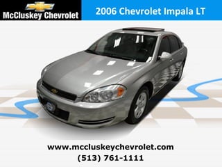 2006 Chevrolet Impala LT  (513) 761-1111 www.mccluskeychevrolet.com 