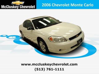 2006 Chevrolet Monte Carlo




www.mccluskeychevrolet.com
     (513) 761-1111
 