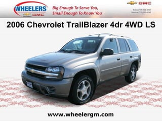 www.wheelergm.com 2006 Chevrolet TrailBlazer 4dr 4WD LS 