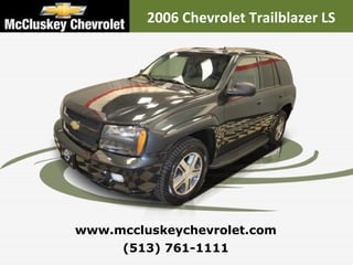 (513) 761-1111 www.mccluskeychevrolet.com 2006 Chevrolet Trailblazer LS 