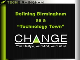 Defining Birmingham as a “Technology Town” Your Lifestyle, Your Mind, Your Future 