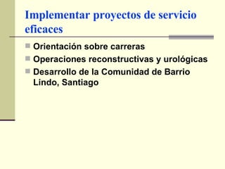 Implementar proyectos de servicio eficaces Orientación sobre carreras Operaciones reconstructivas y urológicas   Desarrollo de la Comunidad de Barrio Lindo, Santiago 