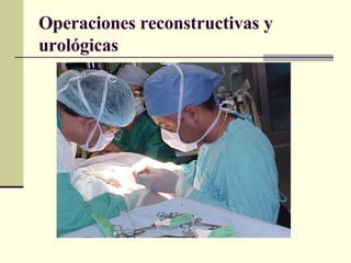 Operaciones reconstructivas y urológicas 