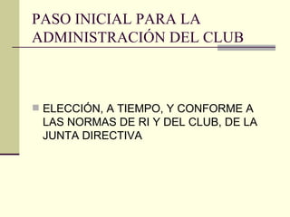 PASO INICIAL PARA LA ADMINISTRACIÓN DEL CLUB ELECCIÓN, A TIEMPO, Y CONFORME A LAS NORMAS DE RI Y DEL CLUB, DE LA JUNTA DIRECTIVA 