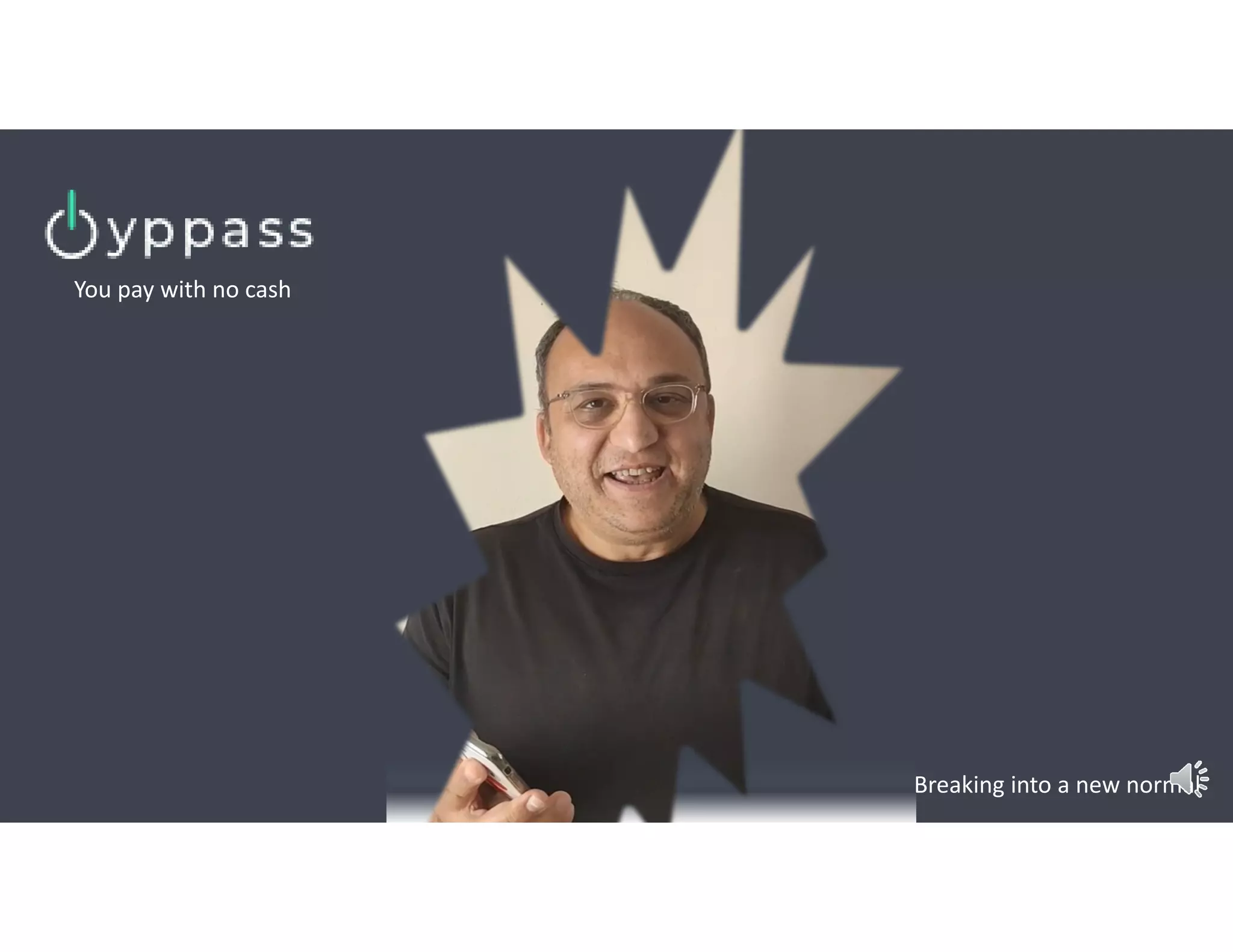 Breaking into a new normal
You pay with no cash
 