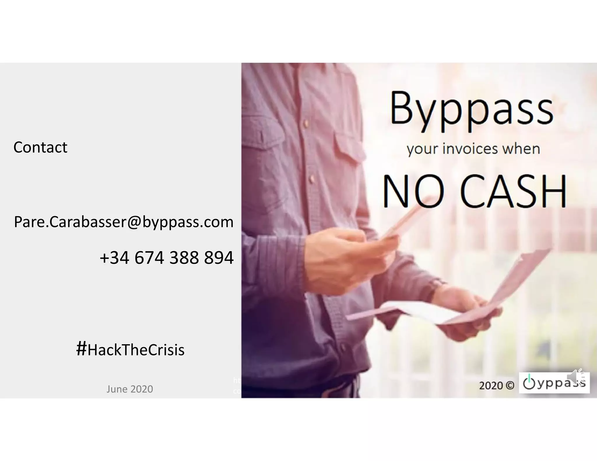 Contact
Pare.Carabasser@byppass.com
+34 674 388 894
https://www.dw.com/en/as‐the‐coronavirus‐triggers‐a‐global‐economic‐crisis‐just‐how‐bad‐
could‐it‐get/a‐53000638
#HackTheCrisis
June 2020
 