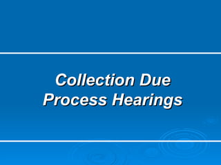 Collection Due Process Hearings 