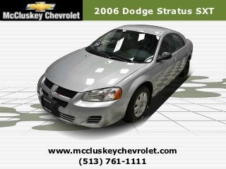 2006 Dodge Stratus SXT




www.mccluskeychevrolet.com
     (513) 761-1111
 
