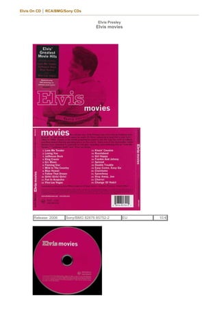 Elvis On CD │ RCA/BMG/Sony CDs


                                      Elvis Presley
                                     Elvis movies




      Release: 2006   Sony/BMG 82876 85752-2          EU   10 €
 