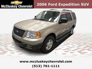 2006 Ford Expedition SUV




www.mccluskeychevrolet.com
     (513) 761-1111
 