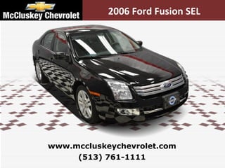 2006 Ford Fusion SEL (513) 761-1111 www.mccluskeychevrolet.com 