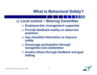 What is Behavioral Safety?

                  Local control – Steering Committee
                     Employee-led, mana...