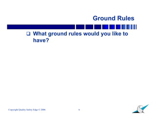 Ground Rules

                  What ground rules would you like to
                       have?




Copyright Quality Sa...
