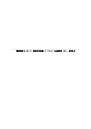 MODELO DE CÓDIGO TRIBUTARIO DEL CIAT
 