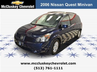 2006 Nissan Quest Minivan (513) 761-1111 www.mccluskeychevrolet.com 