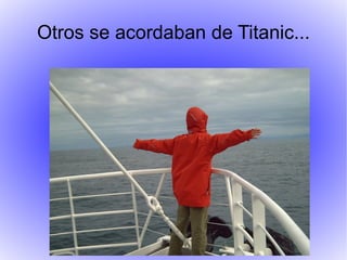 Otros se acordaban de Titanic...