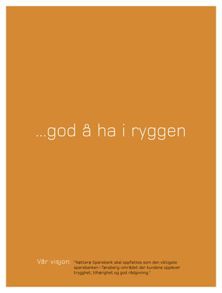 ...god å ha i ryggen




Vår visjon:   "Nøtterø Sparebank skal oppfattes som den viktigste
              sparebanken i Tønsberg-området der kundene opplever
              trygghet, tilhørighet og god rådgivning."
 