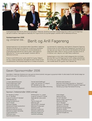 Avdelingsbanksjef BM Morten Glenna fra SpareBank 1 Nøtterøy-Tønsberg overrekker Nyskapningsprisen til Berit og Arill Fagereng i
nærvær av lederen i Næringsforum Nøtterøy, Per Trygve Eitrem (tv) og næringssjef Jonathan Hall fra Nøtterøy kommune.


Nyskapningsprisen 2006
og vinneren ble...
                                    Berit og Arill Fagereng
Nyskapningsprisen er et samarbeid mellom SpareBank 1 Nøtterøy-         og interesse for nyskapning i næringslivet. Ekteparet Fagereng
Tønsberg og Næringsforum Nøtterøy. Vurdering av kandidater             mottok prisen for det omfattende engasjement og arbeid de to
og kåring av vinner blir foretatt av en komité bestående av            har lagt ned over lang tid. Det startet med Badeland på Ramdal
avdelingsbanksjef BM Morten Glenna, leder i Næringsforum               tidlig på 80-tallet. Dette er senere utvidet med blant annet et
Nøtterøy, Per T. Eitrem og næringssjef Jonathan Hall fra               trimsenter som i dag har over 1800 faste medlemmer.
Nøtterøy Kommune.
                                                                       Nyskapningen er Activ Cabin Hotell, beliggende like inntil Bade-
Prisen er på 25.000 kroner og ble utdelt for 9. gang. Tidligere        land, der Berit og Arill Fagereng har brukt utallige arbeidstimer
har bl.a. Lindtel og Nøtterøy videregående skole mottatt prisen.       før driften kom i gang. Ofﬁsiell åpning fant sted 8. februar 2007,
Hovedhensikten med Nyskapningsprisen er å skape entusiasme             men hotellet åpnet for g jester noen måneder før.




Gaver/Sponsormidler 2006
SpareBank 1 Nøtterøy-Tønsberg har opp g jennom årene bidratt med gaver og sponsormidler til ulike lokale formål. Samlet beløp har
økt år for år, og er for 2006 på vel 1,3 mill. kroner.

Gaver 2006:
1. Husøy sjøspeidergruppe                Oserød skole (ballbinge)                     Brattås skole (skoletur)
Pårørendegruppen Gipø                    Leger uten grenser (TV-aksjon)               Nøtterøy Historielag (utgivelse av ”Njotarøy”)
Torød skole ( jubileum)                  NIF Håndball, jenter 98                      Nyskapningsprisen 2006 (Arill og Berit Fagereng)
Tømmerholt Idrettslag                    Tønsberg og omegn Blåkorsforening            Tønsberg og omegn Revmatikerforening
Nøtterøy kommune (bygdebok)

Sponsor-/reklamemidler 2006 (utdrag):                                                                                                       23
Eik-Tønsberg Uniﬁed                      Reﬂeksvester m.v., skoler                     Historielaget
Sem IF håndball                          Husøy & Foynland IF fotball                   Sjømannskirken
Husøy & Foynland IF håndball             Skjærgården kulturskole                       IL FLINT håndball
Skjærgårdskoret                          Lions                                         Søndre Slagen skolekorps
Norges blindeforbund                     Tbg. & omegns jff                             Nøtterøy eldreråd
Teie IF fotball                          Nøtterøy golf                                 Teie IF håndball
Nøtterøy hagelag                         Tømmerholt IL håndball                        Nøtterøy IF håndball
Tønsberg & omegn bueskyttere             Nøtterøy IF skigruppe                         Tønsberg domprosti
Nøtterøy kulturhus                       Tønsberg ishall                               Nøtterøy menighetsblad
Tønsberg kystkultursenter                Nøtterøy musikkorps                           Tønsberg roklubb
Nøtterøy og Tjøme hørsellag              Tønsberg seilforening                         Nøtterøy sanitetsforening
Ungdomsbedrifter                         Nøtterøy skolekorps                           Vestfold fotballkrets
Nøtterøyrussen                           Vestfold husﬂidslag                           OTO
Vestfold polioforening
 