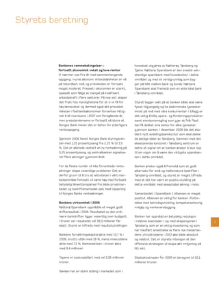 Styrets beretning



          Bankenes rammebetingelser –                          hovedsak utg jøres av Nøtterøy, Tønsberg og
          fortsatt økonomisk vekst og lave renter              Tjøme. Nøtterø Sparebank er den eneste selv-
          Vi nærmer oss fire år med sammenhengende             stendige sparebank med hovedkontor i dette
          oppgang i norsk økonomi. Arbeidsløsheten er nå       området og med et verdigrunnlag som byg-
          på rekordlavt nivå, og prisveksten er fortsatt       ger på tillit mellom bank og kunde. Nøtterø
          meget moderat. Presset i økonomien er sterkt,        Sparebank skal framstå som en ekte lokal bank
          spesielt som følge av mangel på kvalifisert          i Tønsberg-området.
          arbeidskraft i flere sektorer. På noe sikt skaper
          det frykt hos myndighetene for at vi vil få for      Styret legger vekt på at banken både skal være
          høy lønnsvekst og dermed også økt prisvekst.         fysisk tilg jengelig og ha elektroniske tjenester
          Veksten i fastlandsøkonomien forventes riktig-       minst på nivå med våre konkurrenter. I tillegg er
          nok å bli noe lavere i 2007 enn foregående år,       det viktig å tilby spare- og forsikringsprodukter
          men presstendensene er fortsatt så store at          samt eiendomsmegling som g jør at folk flest
          Norges Bank mener det er behov for ytterligere       kan få dekket sine behov for slike tjenester
          renteoppgang.                                        g jennom banken. I desember 2006 ble det eta-
                                                               blert nytt avdelingsbankkontor som skal dekke
          Gjennom 2006 hevet Norges Bank styringsren-          de østlige deler av Tønsberg. Sammen med det
          ten med 1,25 prosentpoeng fra 2,25 % til 3,5         eksisterende kontoret i Tønsberg sentrum er
          %. Det er allerede vedtatt én ny renteøkning på      dette et signal om at banken ønsker å leve opp
          0,25 prosentpoeng, og sentralbanken signalise-       til sin visjon om å være den viktigste spareban-
          rer flere økninger g jennom året.                    ken i dette området.

          For de fleste kunder vil ikke forventede rente-      Banken ønsker også å fremstå som et godt
          økninger skape vesentlige problemer. Det er          alternativ for små og mellomstore bedrifter i
          derfor grunn til å tro at aktiviteten i vårt mar-    Tønsberg-området, og styret er meget tilfreds
          kedsområde fortsatt vil være høy med fortsatt        med at det har vært en positiv utvikling på
          betydelig låneetterspørsel fra både privatmar-       dette området med akseptabel økning i risiko.
          kedet og bedriftsmarkedet selv med tilpasning
          til Norges Banks renteøkninger.                      Samarbeidet i SpareBank 1 Alliansen er meget
                                                               positivt. Alliansen er viktig for banken i forbin-
          Bankens virksomhet i 2006                            delse med teknologiutvikling, kompetanseheving,
          Nøtterø Sparebank oppnådde et meget godt             innkjøp og merkevarebygging.
          driftsresultat i 2006. Resultatet av den ordi-
          nære bankdriften ligger vesentlig over budsjett.     Banken har oppnådd en betydelig reduksjon
          I kroner var resultatet vel 38,3 millioner før       i relative kostnader. I og med ekspansjonen i        3
          skatt. Styret er tilfreds med resultatutviklingen.   Tønsberg, som er en viktig investering og som
                                                               har medført ansettelse av flere nye medarbei-
          Bankens forvaltningskapital økte med 19,7 % i        dere, vil kostnadene i 2007 øke både absolutt
          2006, brutto utlån med 18 %, mens innskuddene        og relativt. Det er styrets intensjon at den
          økte med 7,2 %. Rentenettoen i kroner økte           offensive strategien vil skape økt inntjening på
          med 8,4 millioner.                                   litt sikt.

          Tapene er kostnadsført med vel 3,36 millioner        Skattekostnaden for 2006 er beregnet til 10,1
          kroner.                                              millioner kroner.

          Banken har en sterk stilling i markedet som i
 