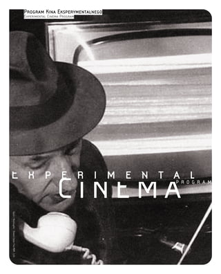 Program Kina Eksperymentalnego
Experimental Cinema Program
C I N E M AP R O G R A M
E x p e r i m e n t a l
Gysin/Burroughs-TowersOpenFireFOT.LUX
 