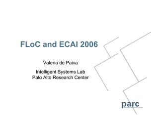 Valeria de Paiva
 Intelligent Systems Lab
Palo Alto Research Center
 