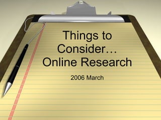 Things to Consider… Online Research 2006 March 