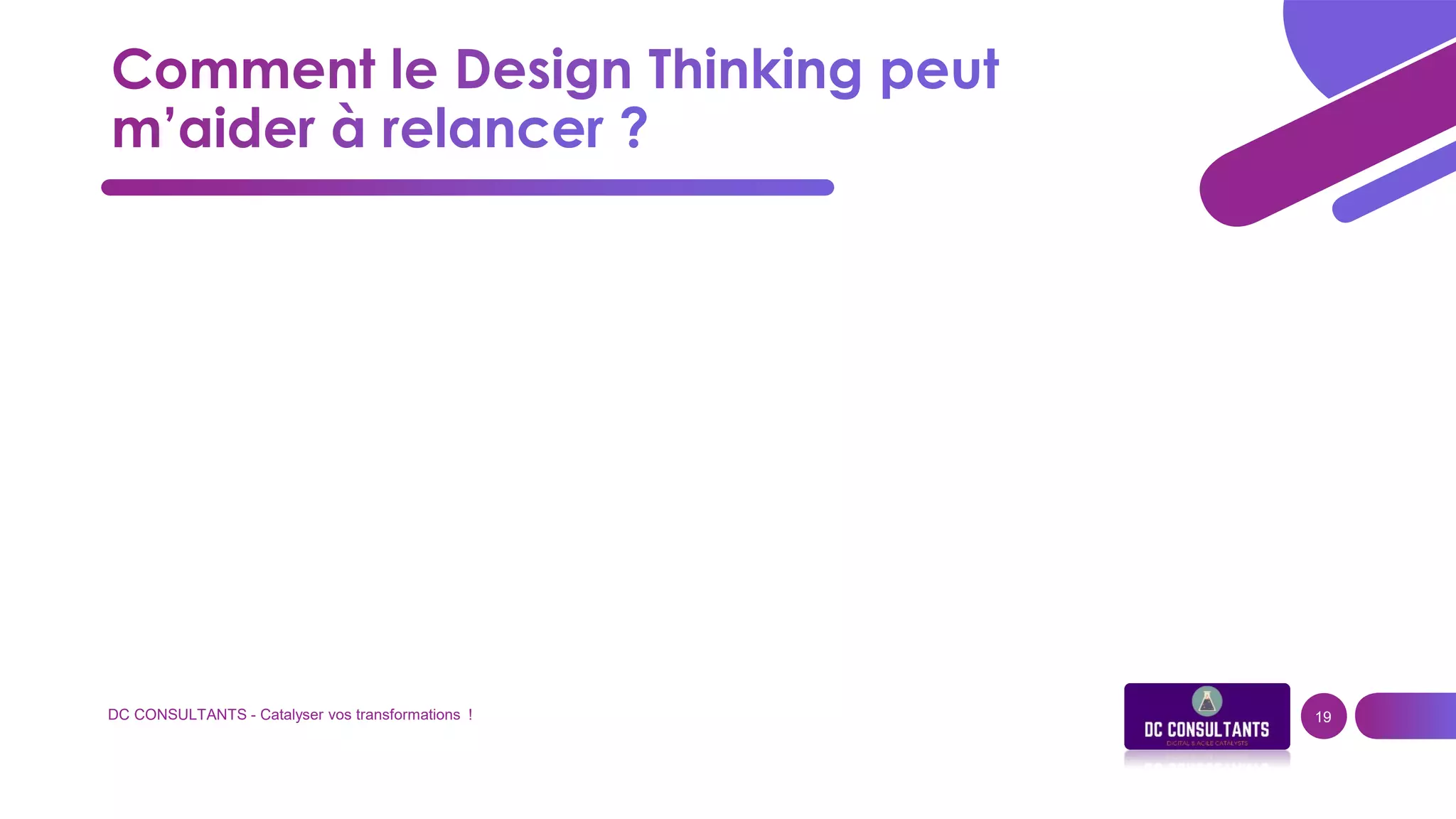 DC CONSULTANTS - Catalyser vos transformations ! 19
 