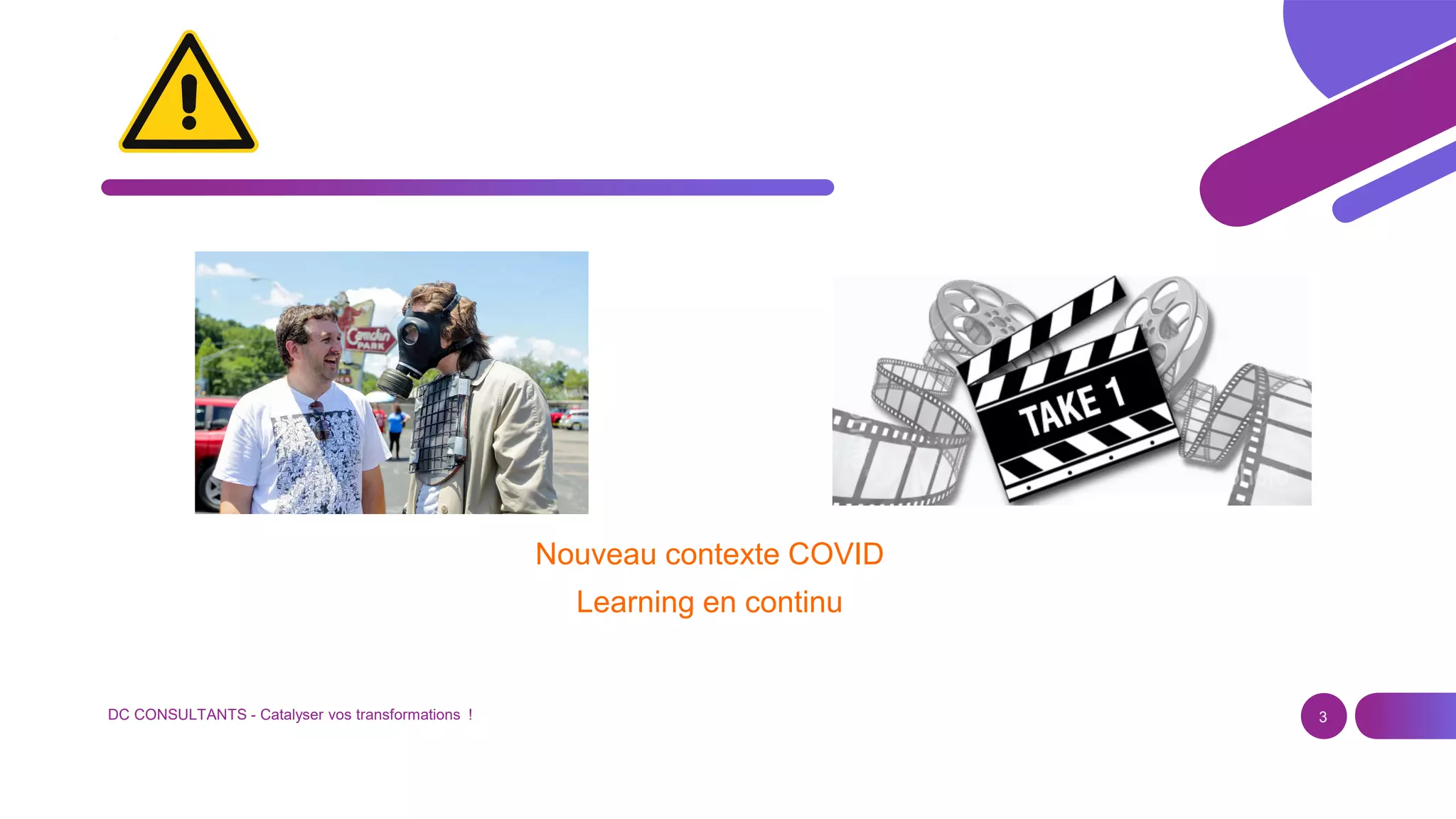 DC CONSULTANTS - Catalyser vos transformations ! 3
Nouveau contexte COVID
Learning en continu
 