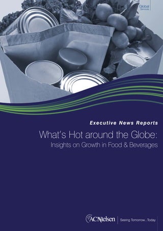 Global
                                 Services




               Executive News Reports

What’s Hot around the Globe:
  Insights on Growth in Food & Beverages
 