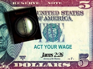 ACT YOUR WAGE James 2:26 