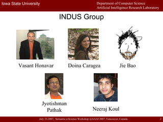 INDUS Group Vasant Honavar Jie Bao Doina Caragea Jyotishman Pathak Neeraj Koul 