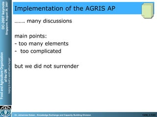 Implementation of the AGRIS AP …… . many discussions main points: - too many elements too complicated but we did not surrender 