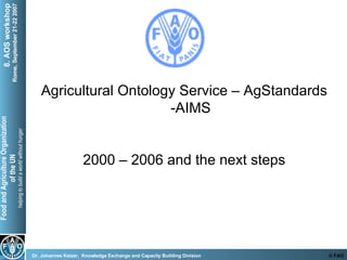 Agricultural Ontology Service – AgStandards -AIMS 2000 – 2006 and the next steps 