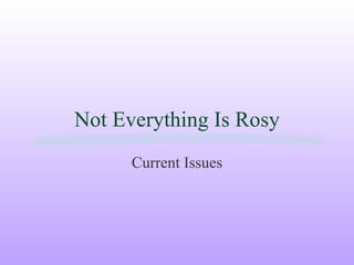 Not Everything Is Rosy Current Issues 
