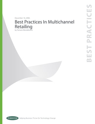 BEST PRACTICES
December 18, 2006

Best Practices In Multichannel
Retailing
by Tamara Mendelsohn




     Helping Business Thrive On Technology Change
 