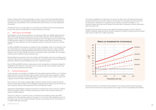 Celpay in Zambia and the Democratic Republic of Congo is now owned by First Rand Bank. When it                  The results are displayed in the chart below. No account was taken of the cash float generated and the
     was owned by Celtel, it was presumably marketed by that company; but under its new ownership all                resultant interest income that could be derived. Note also that if the transaction rate is fewer than two
     marketing, sales and distribution is left to First Rand Bank and the business is now fully independent          (as used above to calculate the user capacity), the user capacity is increased accordingly, i.e. it is
     of a network.                                                                                                   transaction-limited rather than user ID-limited. That has the effect of making the economic performance
                                                                                                                     better than shown here.
     The Safaricom trial is in its early stages so no real pattern has emerged, but from what has happened
     to date, all the partners including the micro-finance institution are involved.                                 The chart tracks transactions per day per user against the transaction charge in US cents. Note that
                                                                                                                     SMART’s transaction charge was around US4cents compared to GLOBE’s at US2cents and their customer
     4.7            ARPU Impacts and Profitability                                                                   loads exceed 2.5 million and 1 million respectively.
     The Philippines network operators indicated a very satisfactory ARPU gain. SMART indicated that the
     ARPU for the target group was double that of the other mobile customers, while GLOBE indicated a
     transaction volume of perhaps two transactions per day per user. If this figure is correct and the average
     GLOBE transaction charge is P1 (US2cents), the ARPU would be around US$1.20. Fundamo also
     expressed the same expectation but noted a significant variation in transaction volumes in the African                                  Return on Investment for m-Commerce
     markets.
                                                                                                                                 90
     GLOBE and SMART both indicated very satisfactory levels of profitability which is to be expected at the                     80
     user volumes those two networks are experiencing. Fundamo believed the service could be profitable
     with around 25,000 users while MTN Banking expressed the view that a ‘break even’ might not occur                           70
     until there were more than 350,000 users, but as no transaction volume was available, the much higher
                                                                                                                                 60
     number could be a reflection of lower transaction rates.
                                                                                                                        Rol      50
     First Rand Bank has commented 7 that in the Zambian and DCR markets, where they are offering service
                                                                                                                         %       40
     under the Celpay brand, the company has yet to break even, noting that demand is growing steadily and
     transaction volumes are around 100,000 per day (2.5 to 3 million per month).                                                30

                                                                                                                                 20
     Both GLOBE and SMART indicated a major impact was the very significant cost reduction through the
     availability of OTA reloads for the prepaid service. No longer did they need to distribute scratch cards                    10
     with the associated costs and security issues.
                                                                                                                                  0
     4.8            Investment Requirements                                                                                      -10
     At this early stage it is not possible to be definitive about the capital investment needed for an m-Commerce               -20
     solution. However, from the discussions with the various networks and/or system suppliers it could be
     expected that an investment of around US$5 million would be needed in order to launch a service with                              1.5             1.75               2                2.25              2.5
     a capacity of around 5 million transactions per month.                                                                                                  Transactions per day
     Some increase in costs would accompany higher transaction volumes, but from comments made the
     increase could be quite moderate. The two Philippines networks indicated similar costs and in those two
     cases, transaction volumes could range between 50 and 100 million per month.                                    Clearly the real Return on Investment will be dependent on the actual customer load and transaction
                                                                                                                     rate, but the chart reveals that at quite moderate rates of usage, the service is potentially quite profitable.
     Assuming the high Philippines usage level of around two transactions per day per customer, combined
     with the conservative capacity of 5 million transactions per month, a start-up system would have a
     capacity of 80,000 customers.

     Using such a network as a model, the return on investment was calculated assuming only 50,000
     customers and a daily transaction volume in the range 1.5 to 2.5 per user. Other assumptions were that
     the support costs were 10% of capital investment and there was no growth over the 10-year period, i.e.
     a constant 50,000 users at all times.

     7 First Rand Bank CEO Report for 2005

36                                                                                                                                                                                                                                     37
 