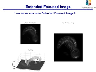 Extended Focused Image How do we create an Extended Focused Image? 