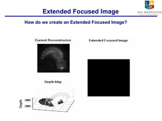 Extended Focused Image How do we create an Extended Focused Image? 