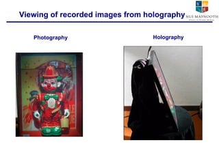 Viewing of recorded images from holography Photography Holography 
