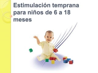 Estimulación temprana para niños de 6 a 18 meses 