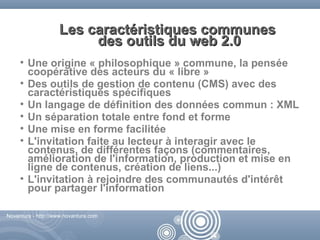 Les caractéristiques communes
                         des outils du web 2.0
     • Une origine « philosophique » commune,...